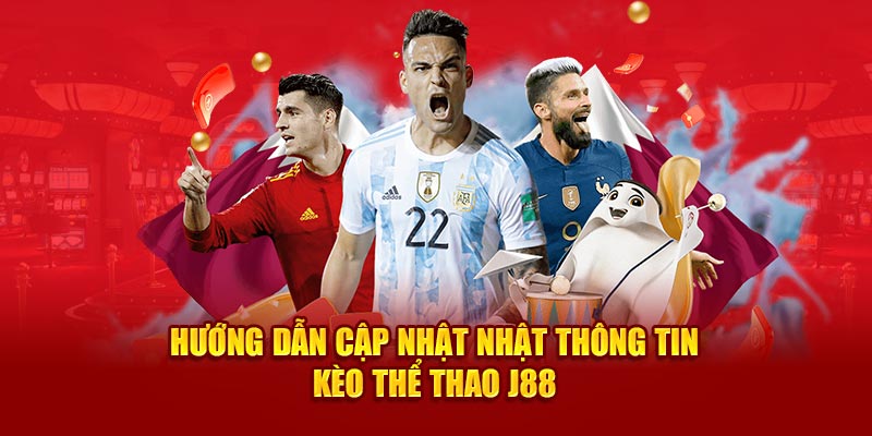 Hướng dẫn cập nhật nhật thông tin kèo thể thao J88