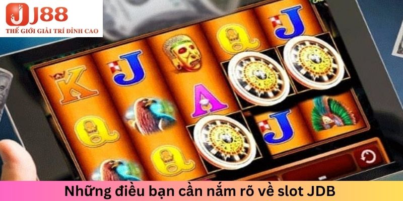 Những điều bạn cần nắm rõ về slot JDB